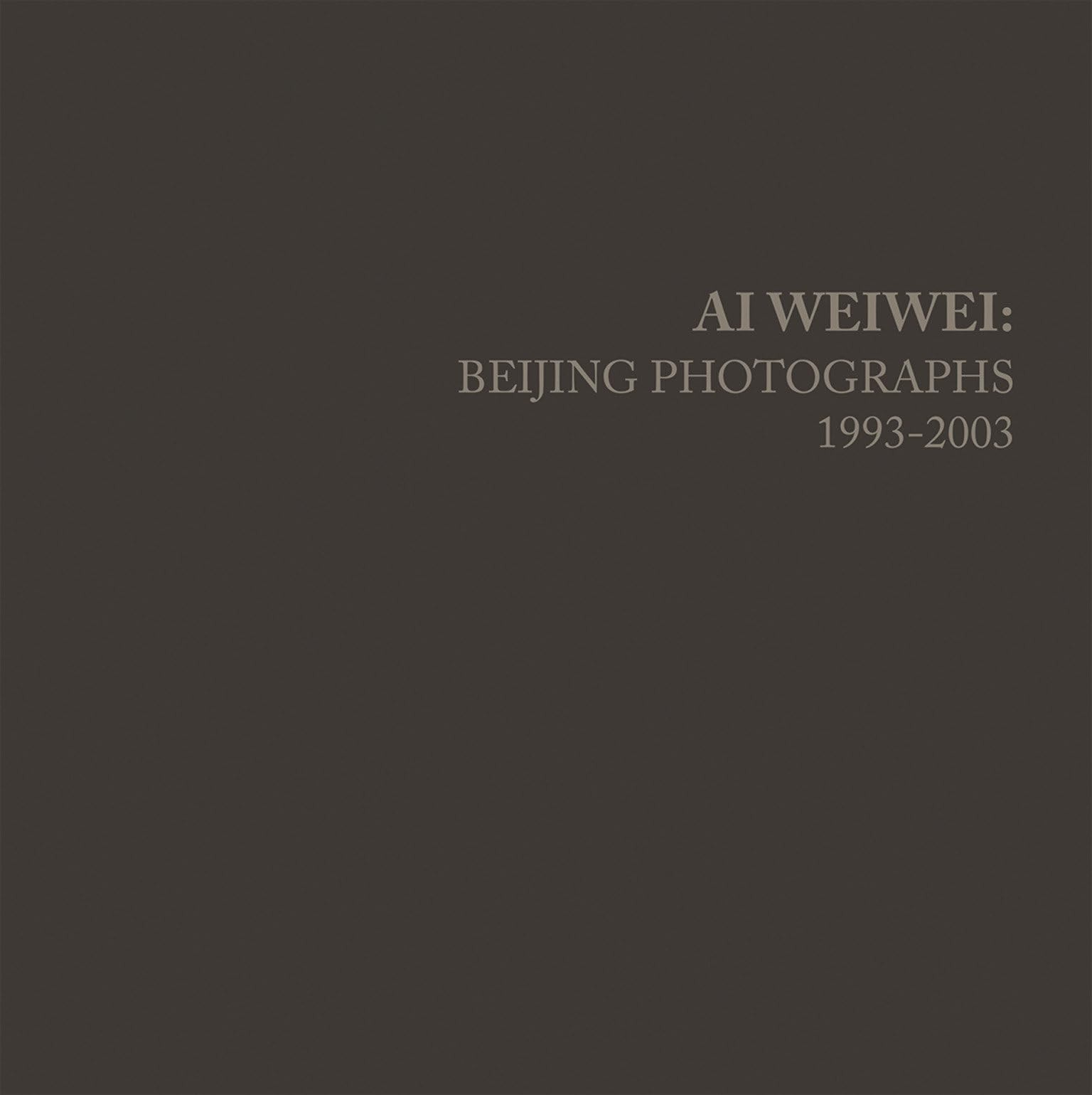 Ai Weiwei: Beijing Photographs, 1993-2003 (Mit Press), Weiwei, Ai,Tancock, John,