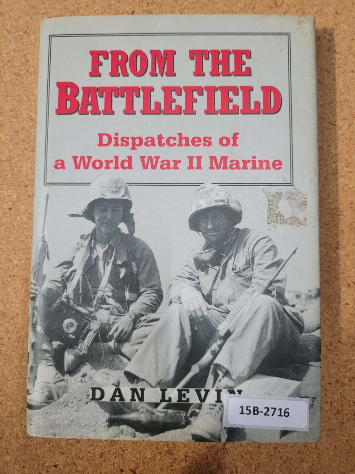 From the Battlefield : Dispatches of a World War II Marine ~ Dan Levin