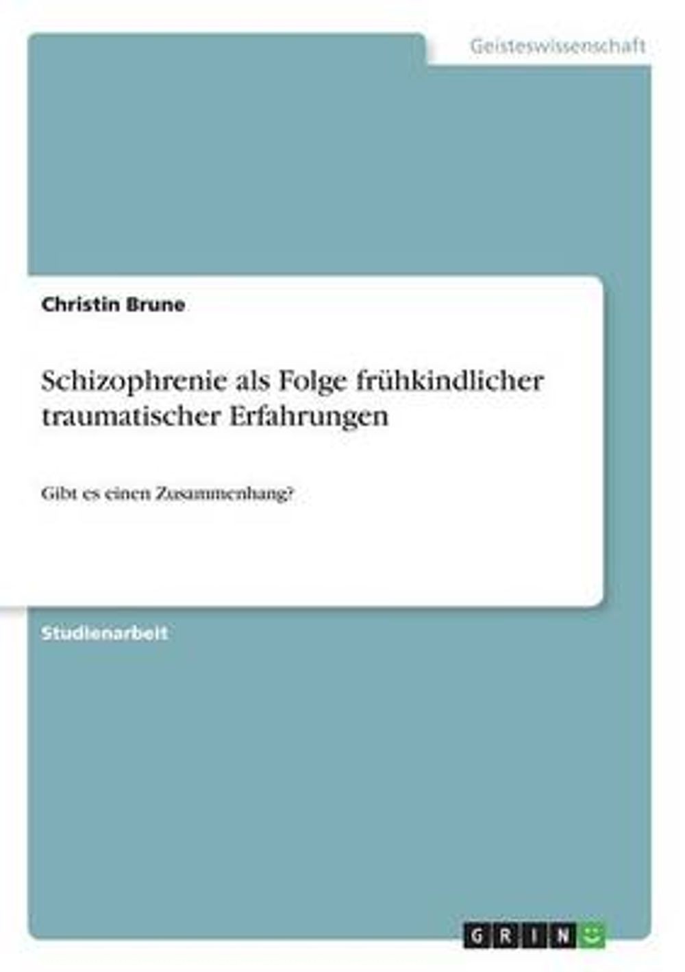 Schizophrenie als Folge fr: Gibt es einen Zusammenhang? by Christin Brune (Germa