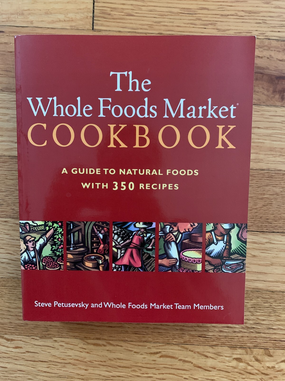 The Whole Foods Market Cookbook: A Guide to Natural Foods with 350 Recipes