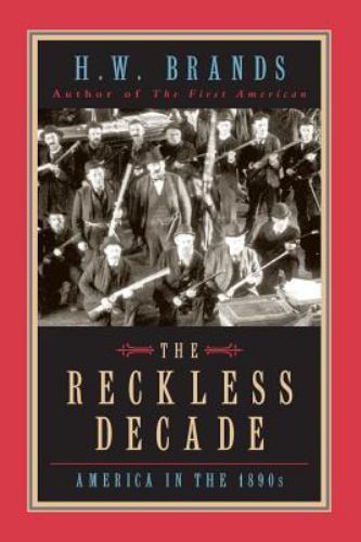 The Reckless Decade: America in the 1890s, Brands, H.W., Good Book