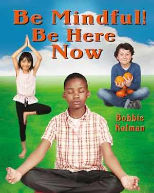 Be Mindful!: Be Here Now (Be Your – Library Binding, by Kalman Bobbie – Good