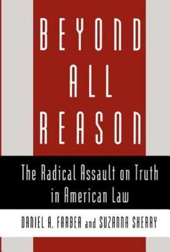 Beyond All Reason: The Radical Assault on Truth in American Law