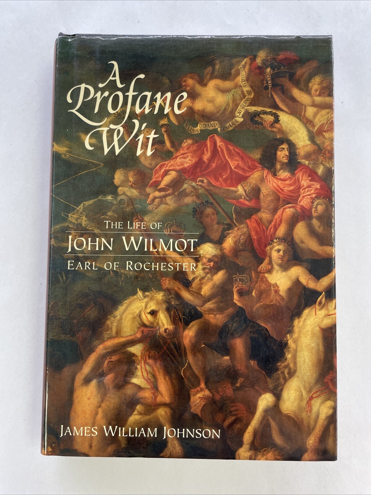 A Profane Wit : The Life of John Wilmot, Earl of Rochester by James W. Johnson