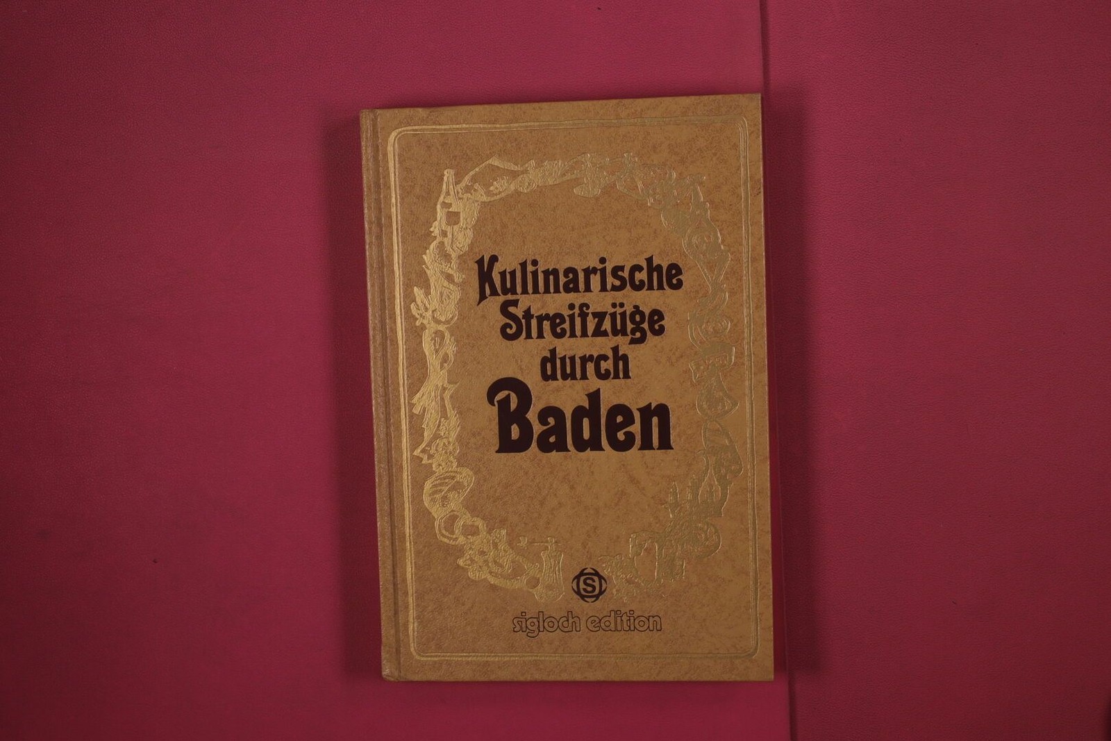 341203 Georg Richter KULINARISCHE STREIFZÜGE DURCH BADEN Sigloch Edition Mit 75