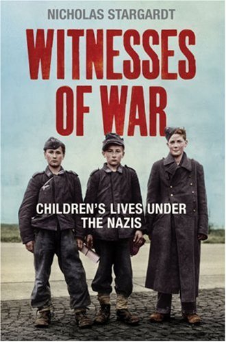 Witnesses of War. Children’s Lives Under the Nazis By NICHOLAS STARGARDT