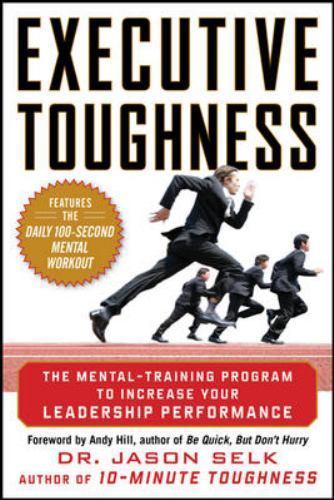 Executive Toughness: the Mental-Training Program to Increase Your Leadership Per
