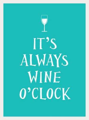 Its Always Wine OClock – Hardcover By Andrews McMeel Publishing – GOOD