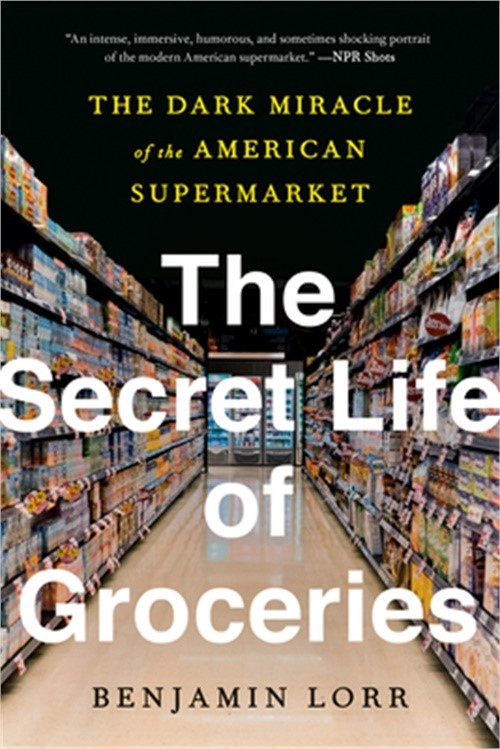 The Secret Life of Groceries: The Dark Miracle of the American Supermarket (Pape