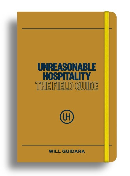 Unreasonable Hospitality : The Field Guide, Paperback by Guidara, Will, Like …