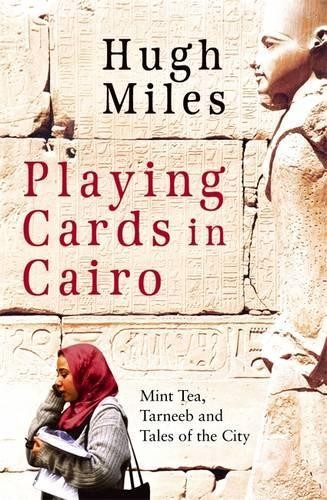 Playing Cards In Cairo: Mint Tea, Tarneeb… by Miles, Hugh Paperback / softback