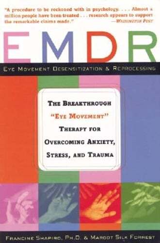 Emdr: The Breakthrough “”Eye Movement”” Therapy for Overcoming Anxiety, Stress,