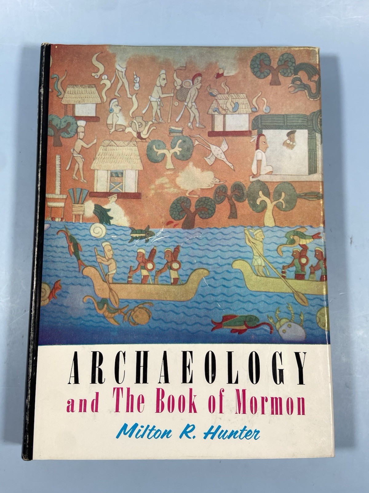Archaeology and the Book of Mormon Vol 1 Milton Hunter 1972 6th Printing LDS HC