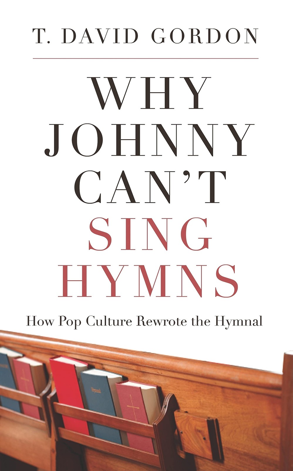 Why Johnny Can’t Sing Hymns: How Pop Culture Rewrote the Hymnal