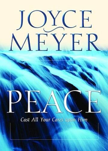 Peace: Cast All Your Cares Upon Him – Paperback By Meyer, Joyce – VERY GOOD