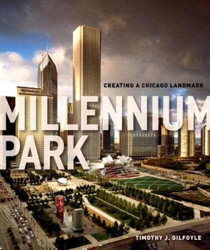 Millennium Park: Creating a Chicago Landmark (Historical Studies of Urban – GOOD