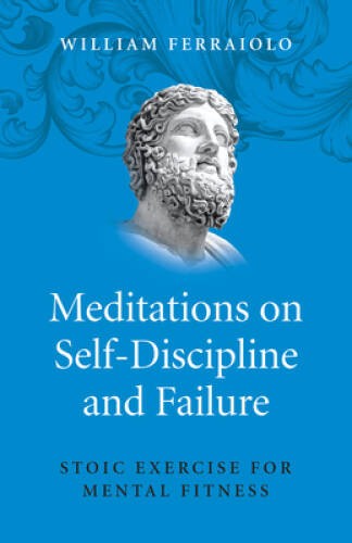 Meditations on Self-Discipline and Failure: Stoic Exercise for Me – VERY GOOD