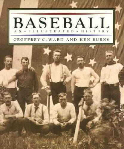 Baseball: An Illustrated History – Hardcover By Ward, Geoffrey C – VERY GOOD