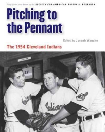 Pitching to the Pennant: The 1954 Cleveland Indians (Memorable Teams in B – GOOD