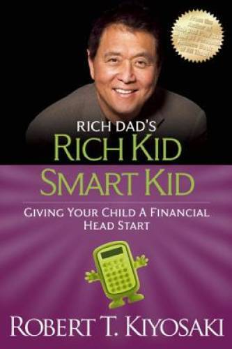 Rich Kid Smart Kid: Giving Your Child a Financial Head Start (Rich Dad’s – GOOD