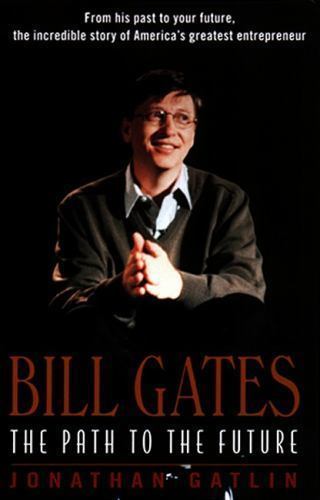 Bill Gates: The Path to the Future – A Biography of America’s Richest Man and th