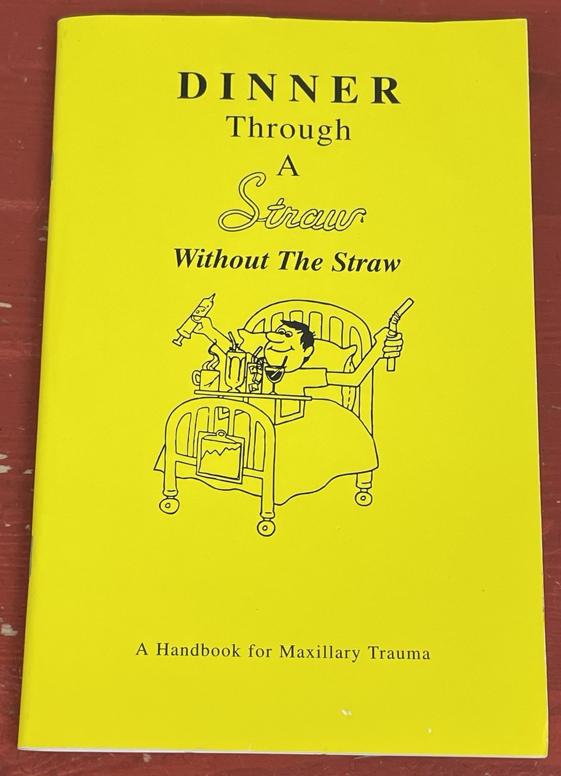 Dinner Through a Straw Without the Straw A Handbook for Maxillary Trauma PB 2006