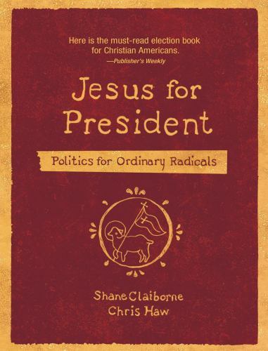 Jesus for President: Politics for Ordinary Radicals, Claiborne, Shane,Haw, Chris