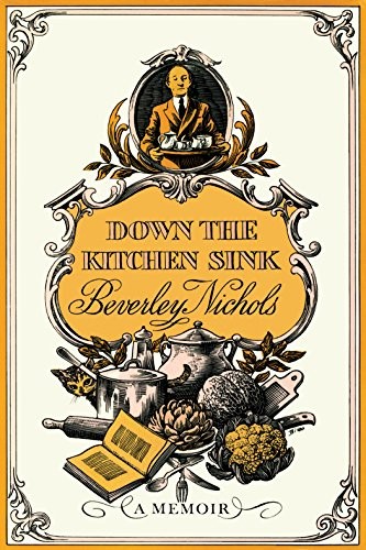 DOWN THE KITCHEN SINK By Beverley Nichols – Hardcover **BRAND NEW**