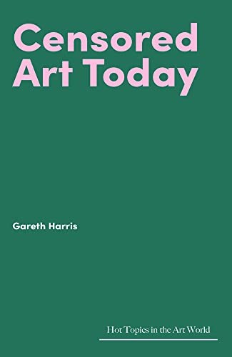 Censored Art Today (Hot Topics in the Art World), Harris 9781848225411 New..