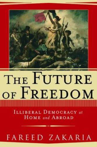 The Future of Freedom: Illiberal Democracy at Home and Abroad – VERY GOOD