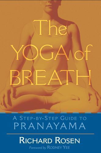 The Yoga of Breath: A Step-by-Step Guide to Pranayama – Richard Rosen