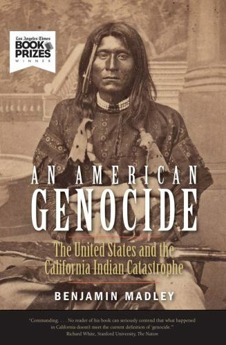 An American Genocide: The United States and the California Indian Catastrophe, 1