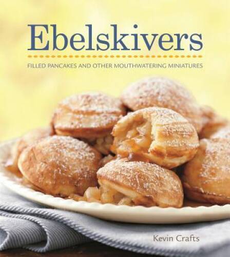Ebelskivers Cookbook – Hardcover By Crafts, Kevin – GOOD