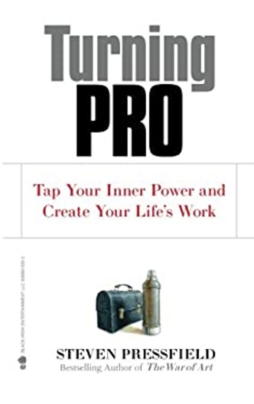 Turning Pro : Tap Your Inner Power and Create Your Life’s Work Pa