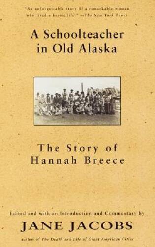 A Schoolteacher in Old Alaska: The Story of Hannah Breece – Paperback – GOOD