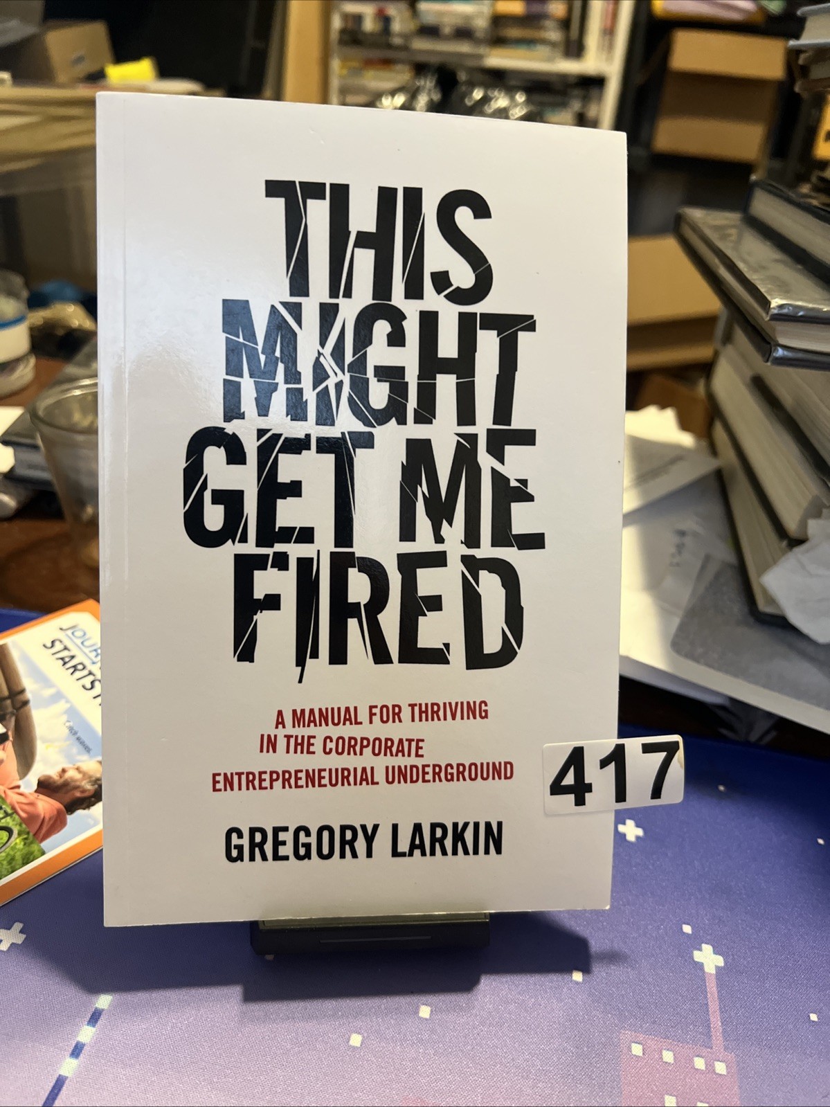 This Might Get Me Fired: A Manual for Thriving in the Corporate Entrepreneurial