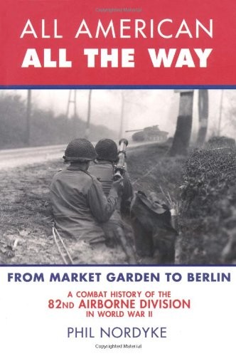 All American, All the Way: A Combat History of the 82nd Airborne Division in…
