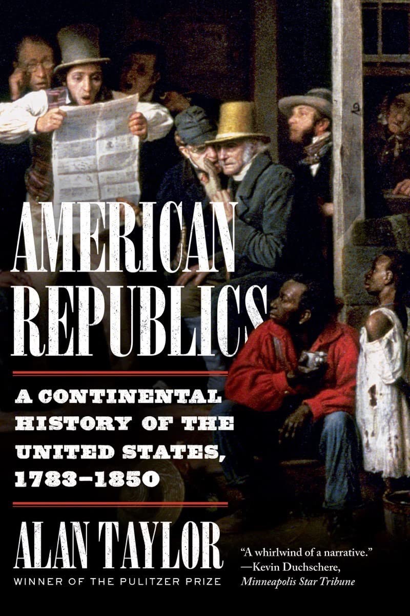 American Republics: A Continental History of the United States, 1783-1850, Taylo
