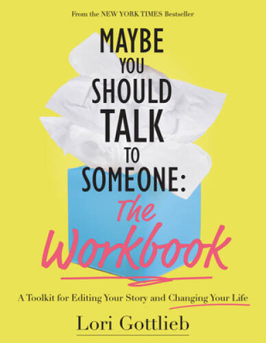 Maybe You Should Talk To Someone: The Workbook (A Toolkit for Editing You – GOOD