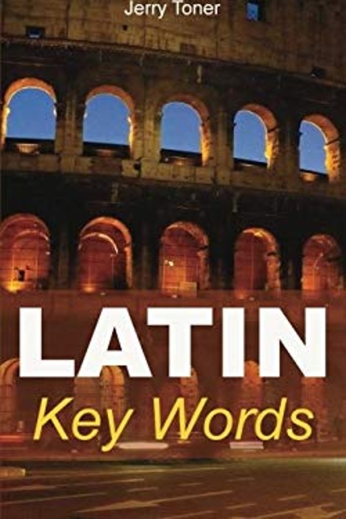 Latin Key Words : The Basic 2, 000-Word Vocabulary Arranged by Fr