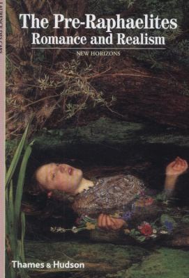 The Pre-Raphaelites Romance and Realism (New Horizons) /anglais