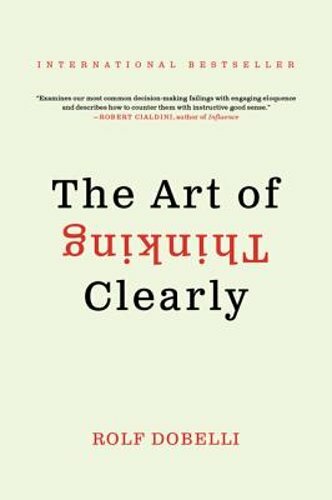 The Art of Thinking Clearly by Rolf Dobelli: New