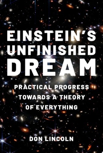 Einstein’s Unfinished Dream: Practical Progress Towards a Theory of Everything,