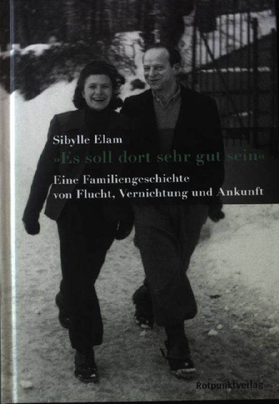 “Es soll dort sehr gut sein” : eine Familiengeschichte von Flucht, Vernichtung u