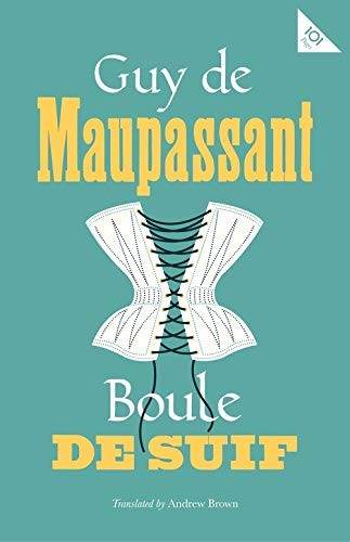 Boule de Suif (Alma Classics 101 Pages) By Guy de Maupassant