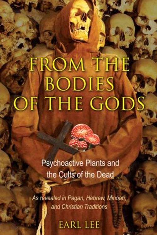 From the Bodies of the Gods : Psychoactive Plants and the Cults o