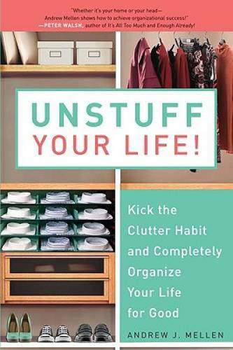 Unstuff Your Life!: Kick the Clutter Habit and Completely Organize Your L – GOOD