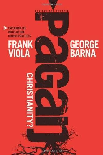 Pagan Christianity?: Exploring the Roots of Our Church Practices – GOOD