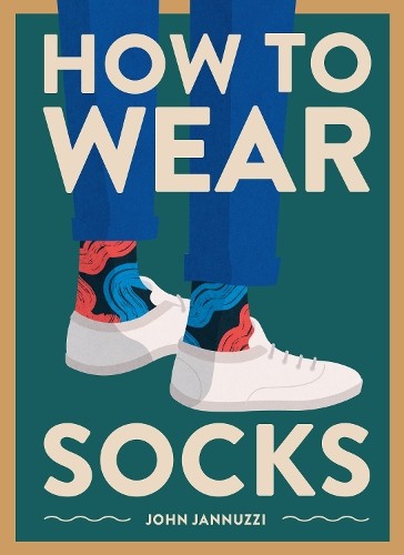 John Jannuzzi How to Wear Socks (Hardback)