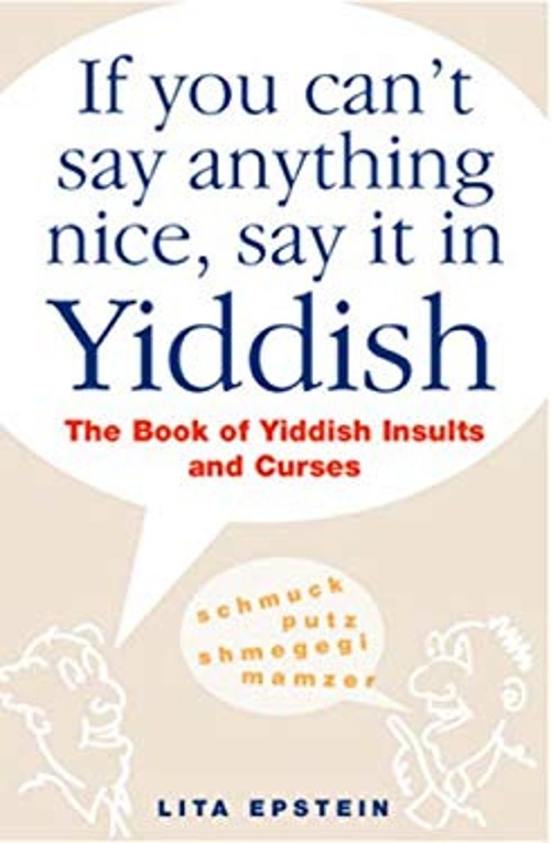 If You Can’t Say Anything Nice, Say It In Yiddish Lita Epstein